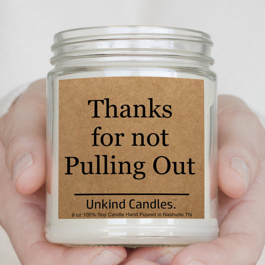 Thanks for Not Pulling Out, funny, Soy Candle - Adult Gift Inappropriate, gag, Babby Daddy, Fathers Day, Birthday, gift for husband, him.