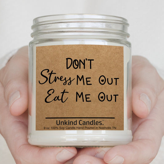 Dont Stress me out, Eat me out!