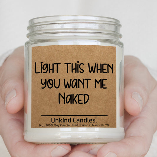 Light this when you want me naked, Funny Handmade Soy Candle. Sexy valentines Day gift, Gift for him, Anniversary gift, sexy naughty