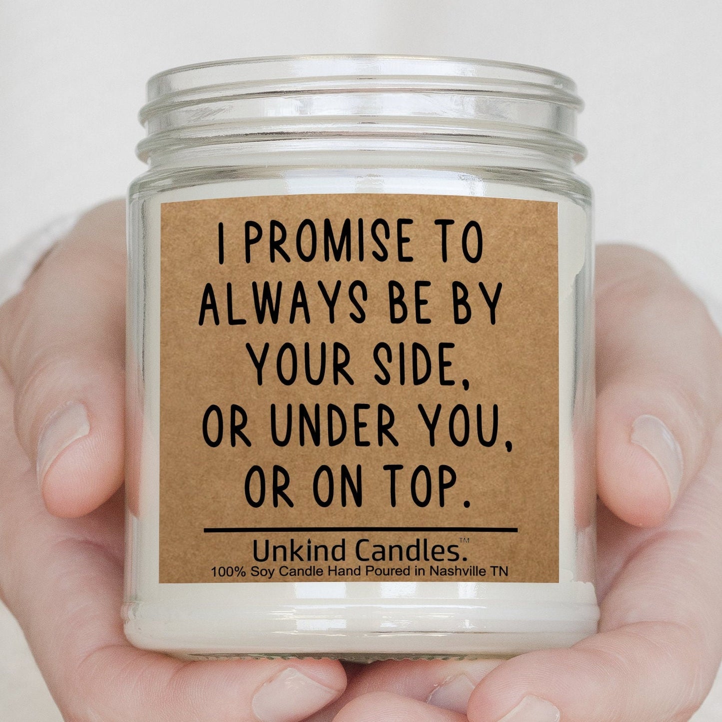 Always be by your side, or under you, or on top. Funny Sexy Handmade Soy Candle.