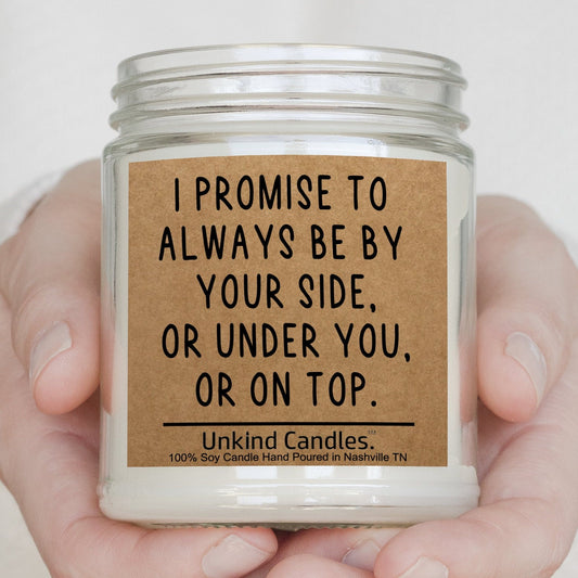 Always be by your side, or under you, or on top. Funny Sexy Handmade Soy Candle.