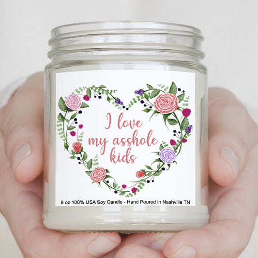 Funny Mothers Day - I love my Asshole Kids. Handmade Soy Candle, Sarcasm, Joke, New Mom, Mother in Law, Gift, Present