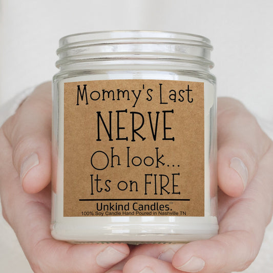 Mommy's Last Nerve, Oh look its on fire. funny mothers day gift handmade Soy Candle, Sarcasm, Joke, New Mom, Mother in Law, Gift, Present
