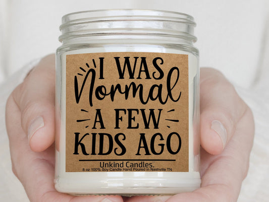 I Was Normal A Few Kids Ago, Funny Mothers Day Gift. Hand Poured Soy Candle. Young Mom, First Time Mom, Wife, Girlfriend, BabyMama
