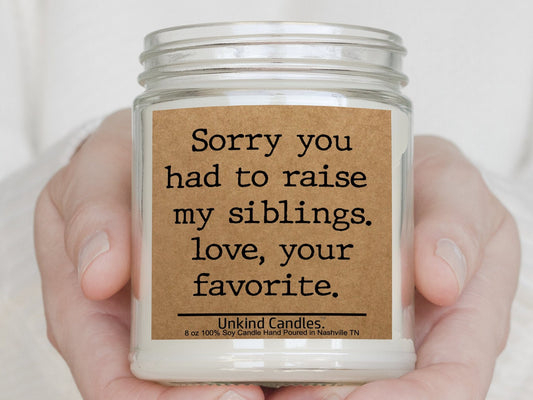 Sorry you had to raise my siblings. Funny Mother's day candle. Personalized funny handmade gift for mom.
