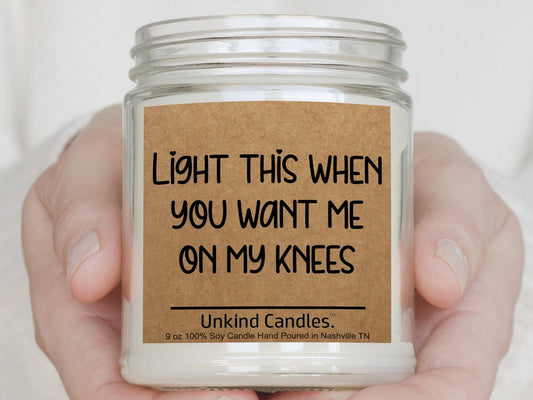 Light this when you want me on my knees, Funny Handmade Soy Candle. Sexy gift, Gift for him, Anniversary gift, sexy naughty, blowjob husband