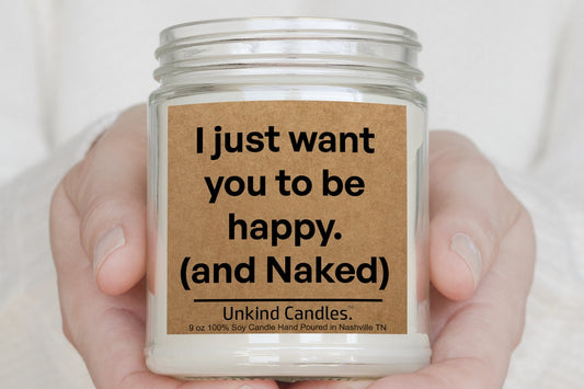 I just want you to be happy (and naked), Funny Handmade Soy Candle. Sexy valentines Day gift, Gift for him, Anniversary gift, sexy