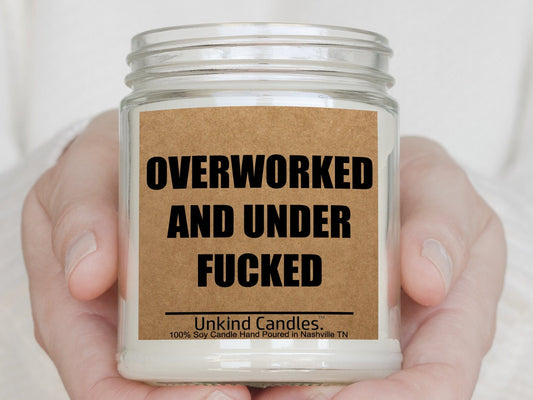 Overworked and Underfucked -  Funny Soy Candle. Sarcasm, White elephant, gag gift. Housewarming, Birthday gift for wife, husband, work sucks