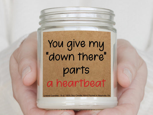 You give my down there parts a heartbeat